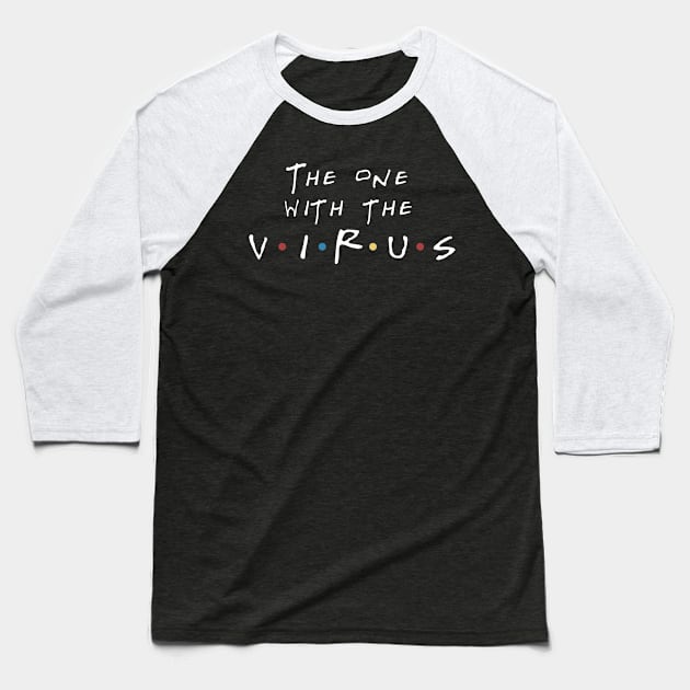 THE ONE WITH THE VIRUS Baseball T-Shirt by Skullpy